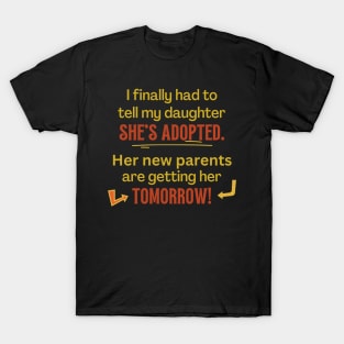 My Daughter's Adopted, Tomorrow - Funny T-Shirt